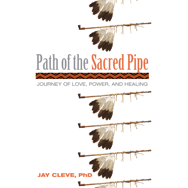Path of the Sacred Pipe: Journey of Love, Power, and Healing - alter8.com
