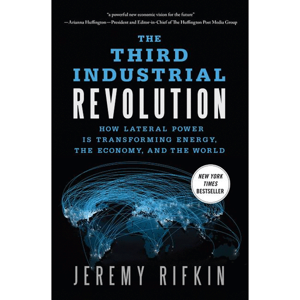 The Third Industrial Revolution: How Lateral Power Is Transforming Energy, the Economy, and the World - alter8.com