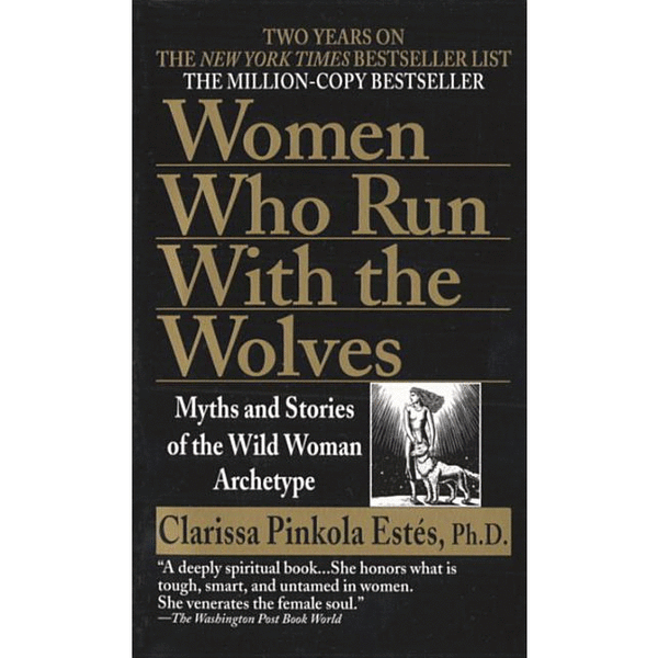 Women Who Run with the Wolves: Myths and Stories of the Wild Woman Archetype - alter8.com