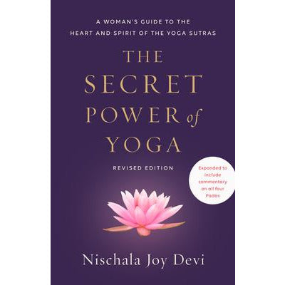 The Secret Power of Yoga: A Woman's Guide to the Heart and Spirit of the Yoga Sutras (Revised Edition) - alter8.com