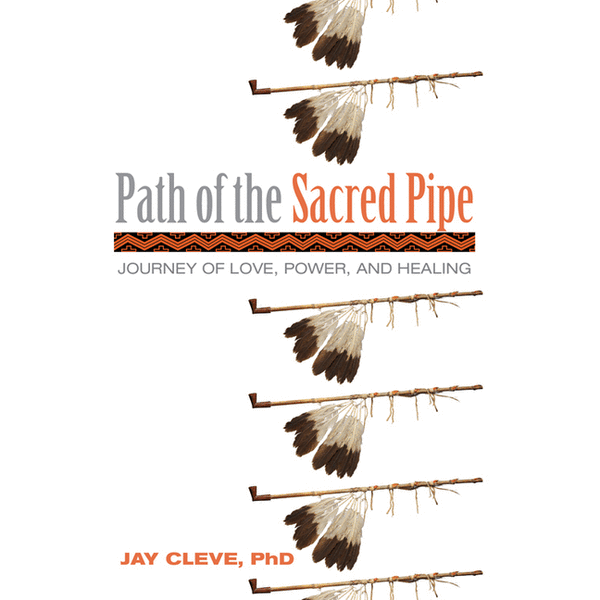 Path of the Sacred Pipe: Journey of Love, Power, and Healing - alter8.com