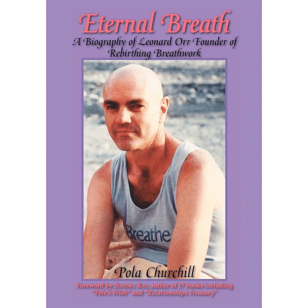 Eternal Breath: A Biography of Leonard Orr Founder of Rebirthing Breathwork - alter8.com