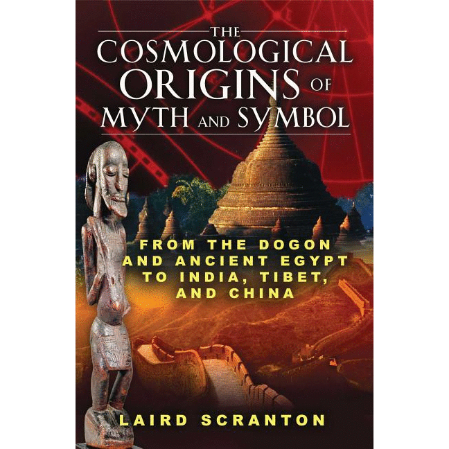 The Cosmological Origins of Myth and Symbol: From the Dogon and Ancient Egypt to India, Tibet, and China - alter8.com