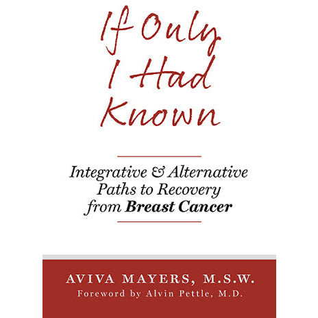 If Only I Had Known: Integrative & Alternative Paths to Recovery from Breast Cancer - alter8.com